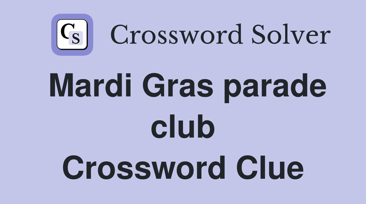 Mardi Gras parade club Crossword Clue