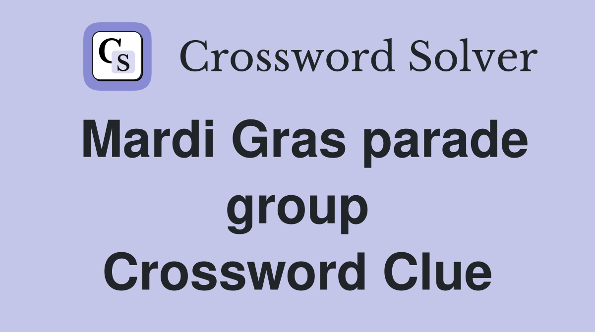 Mardi Gras parade group Crossword Clue