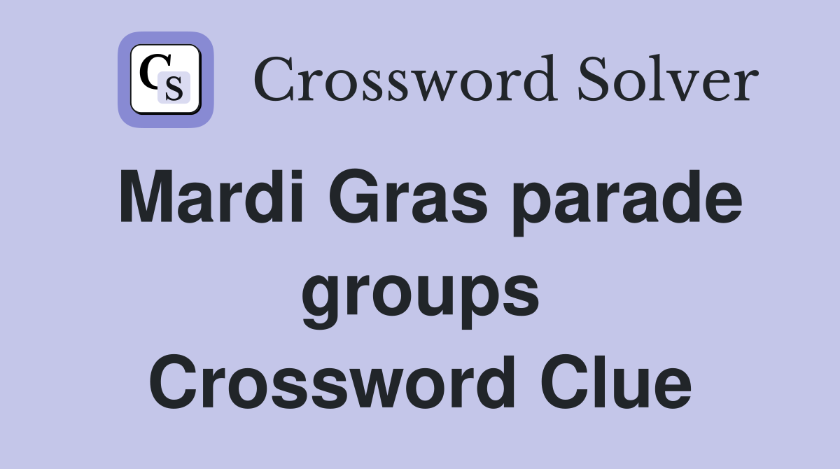 Mardi Gras parade groups Crossword Clue