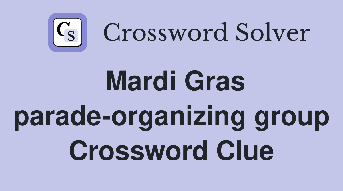 Mardi Gras parade-organizing group Crossword Clue