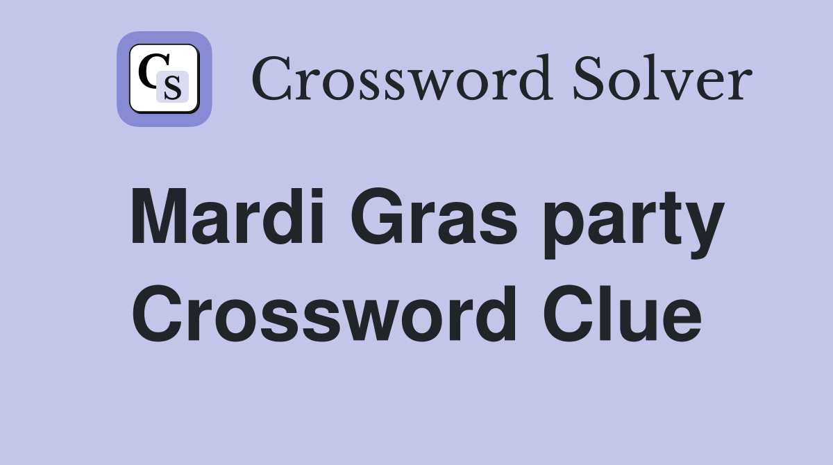 Mardi Gras party Crossword Clue
