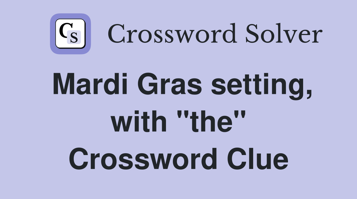 Mardi Gras setting, with "the" Crossword Clue
