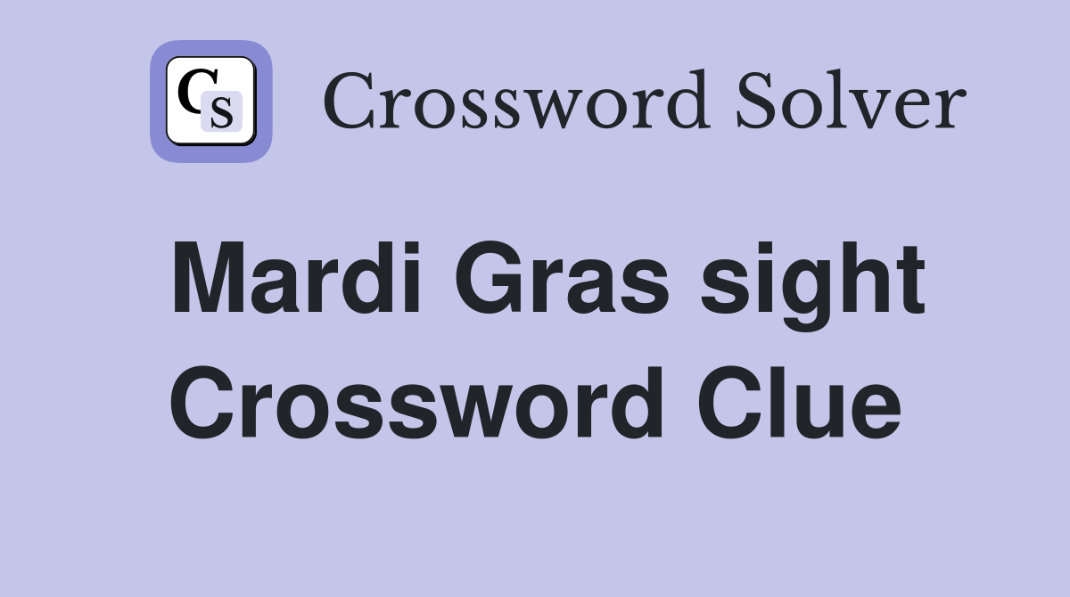Mardi Gras sight Crossword Clue