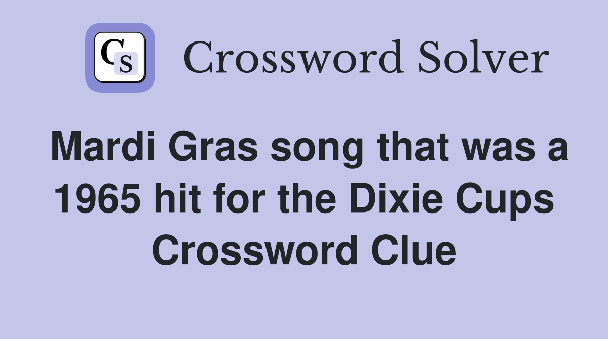 Mardi Gras song that was a 1965 hit for the Dixie Cups Crossword Clue