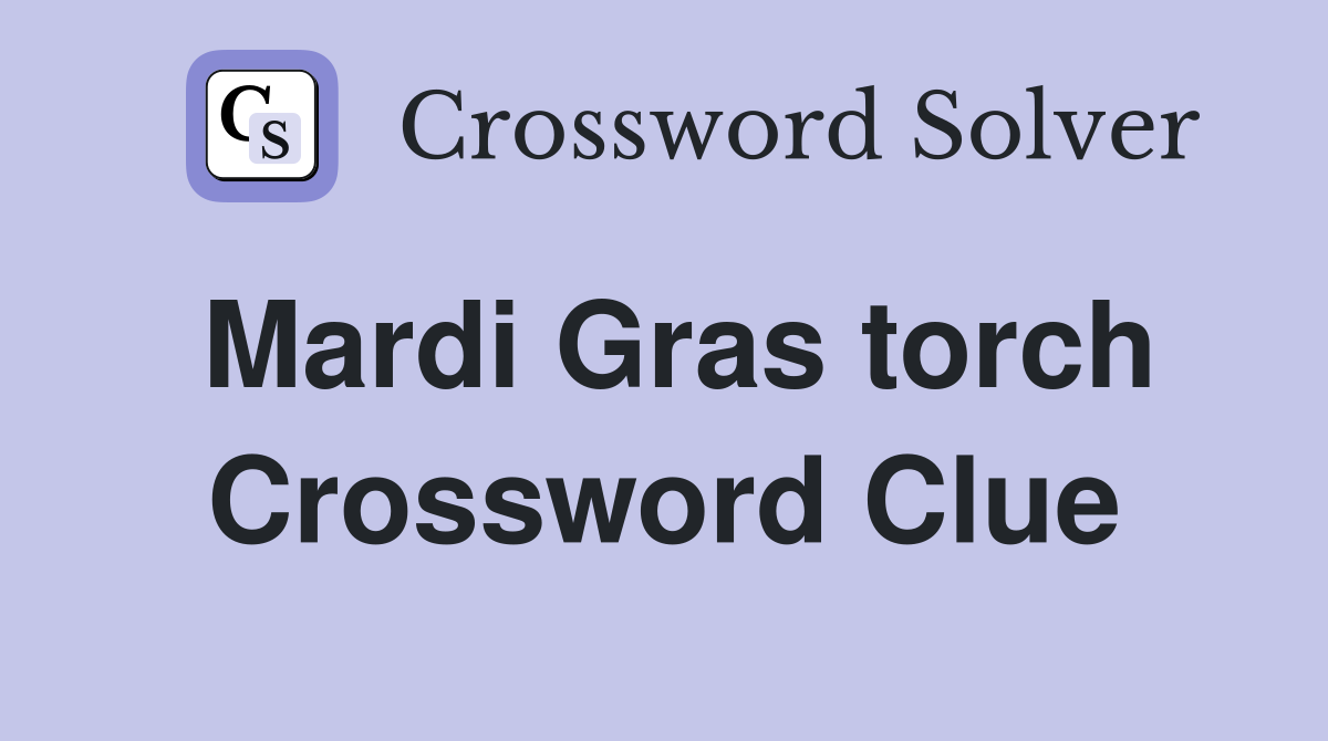 Mardi Gras torch Crossword Clue