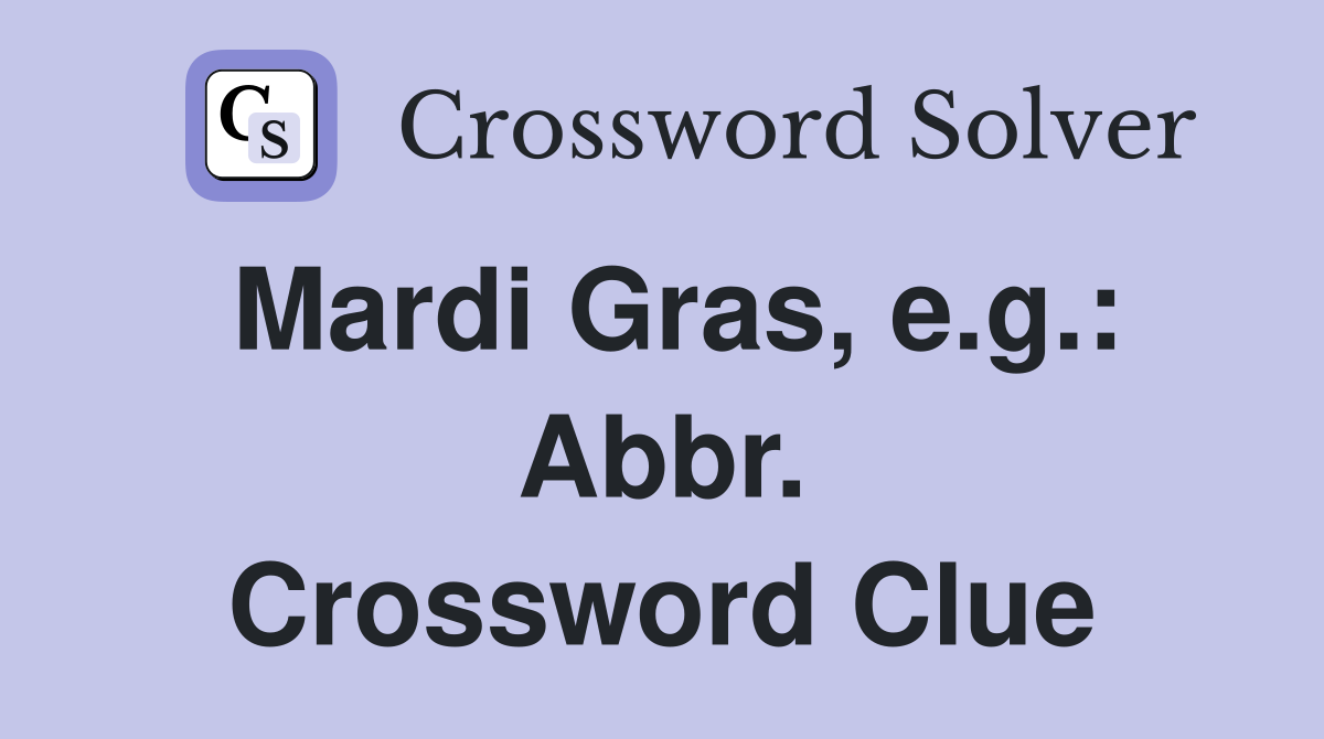 Mardi Gras, e.g.: Abbr. Crossword Clue