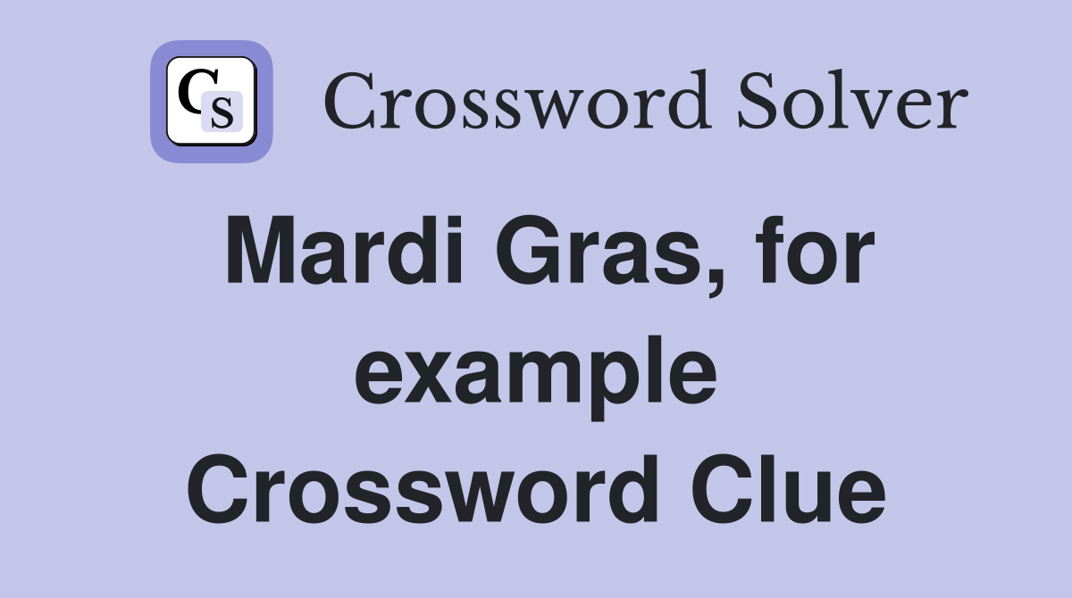 Mardi Gras, for example Crossword Clue
