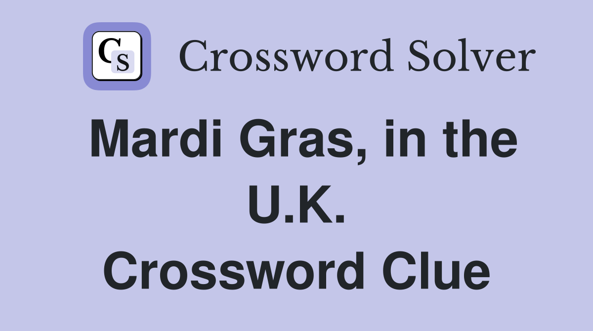 Mardi Gras, in the U.K. Crossword Clue