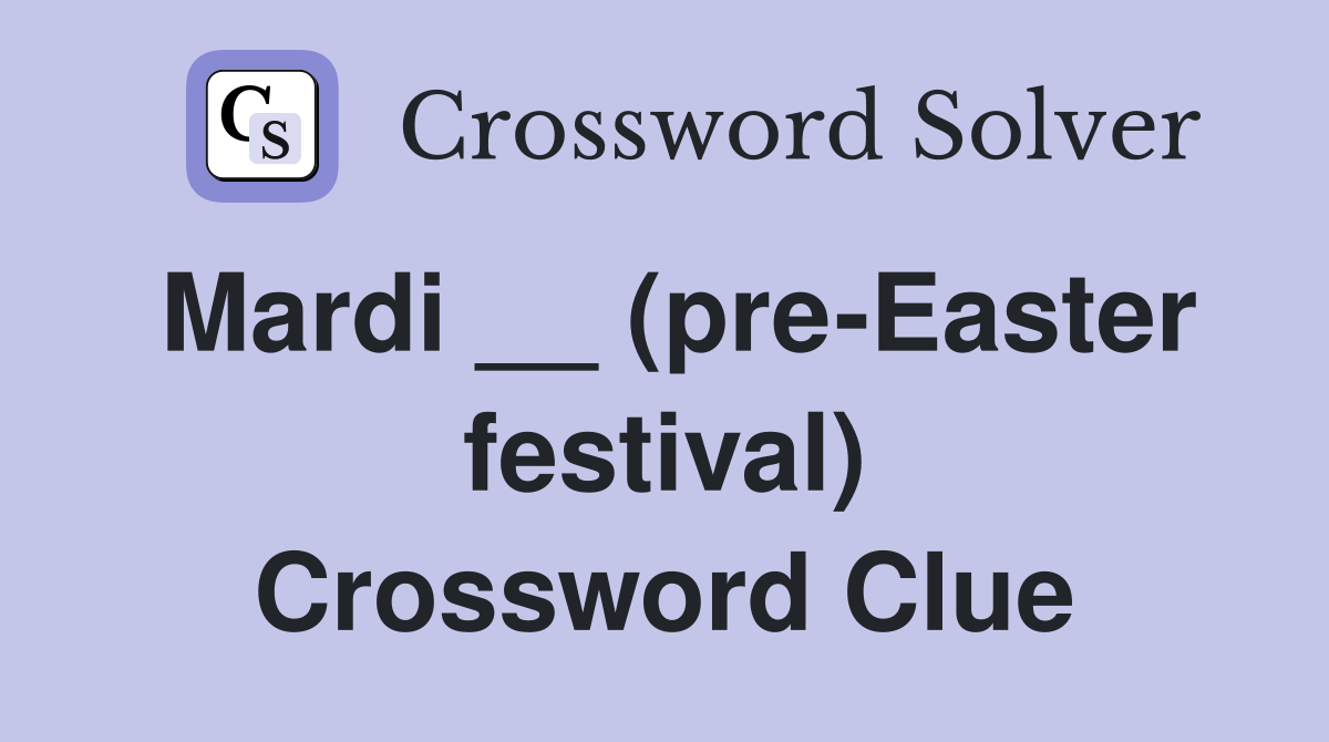 Mardi __ (pre-Easter festival) Crossword Clue