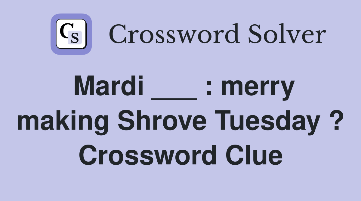 Mardi ___ : merry making Shrove Tuesday ? Crossword Clue