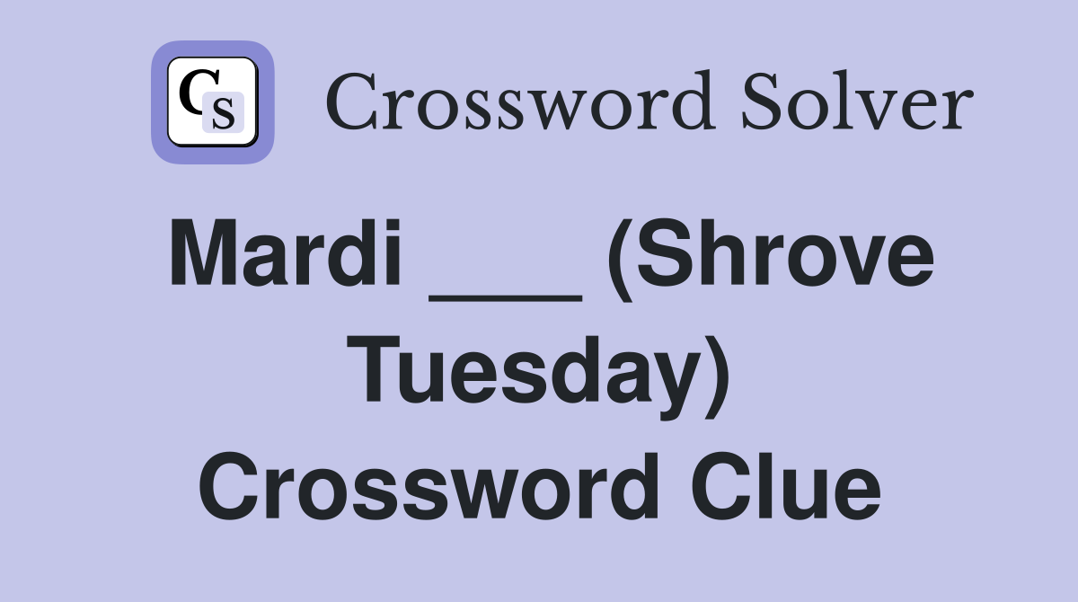Mardi ___ (Shrove Tuesday) Crossword Clue