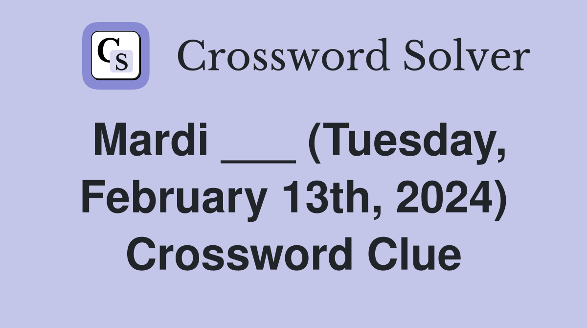 Mardi ___ (Tuesday, February 13th, 2024) Crossword Clue