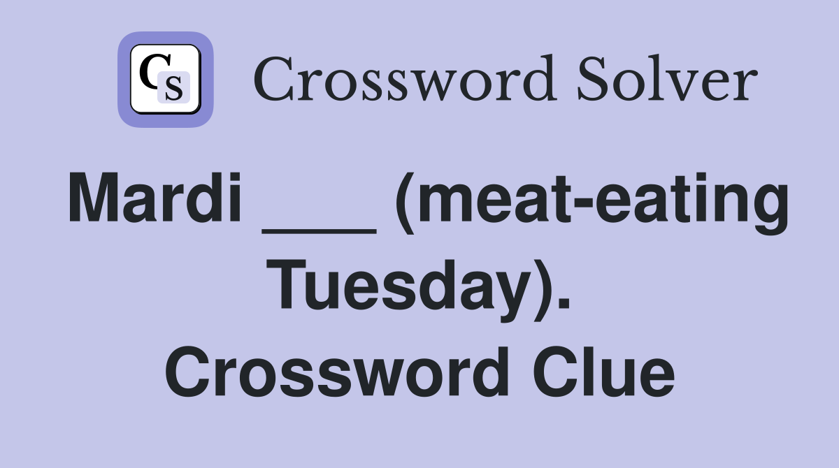 Mardi ___ (meat-eating Tuesday). Crossword Clue