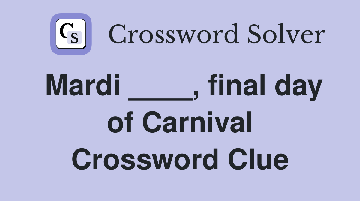 Mardi ____, final day of Carnival Crossword Clue