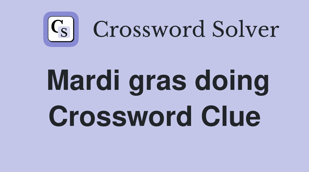 Mardi gras doing Crossword Clue