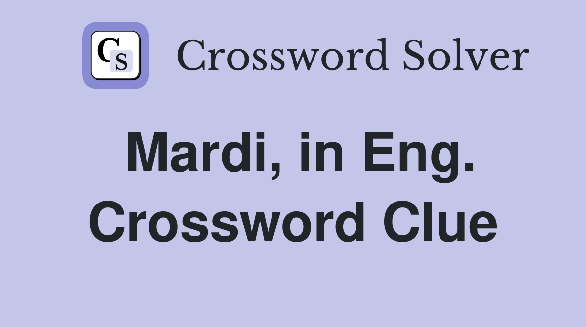 Mardi, in Eng. Crossword Clue