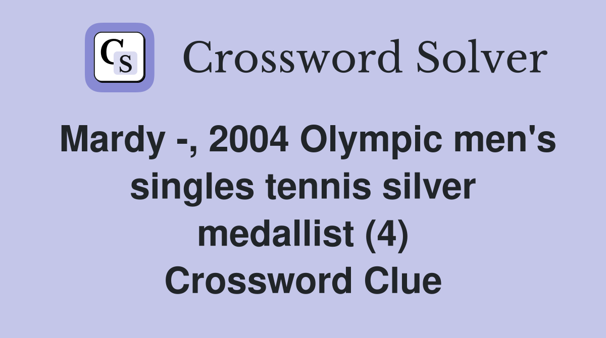 Mardy -, 2004 Olympic men's singles tennis silver medallist (4) Crossword Clue