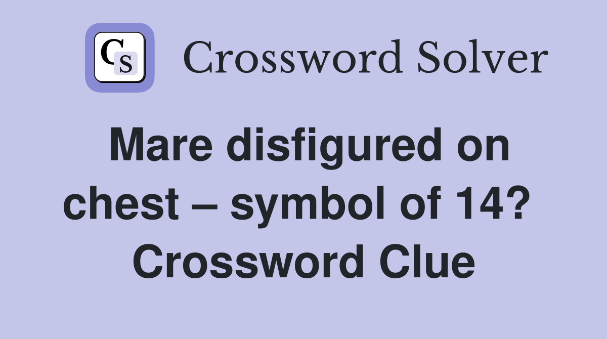 Mare disfigured on chest – symbol of 14?  Crossword Clue