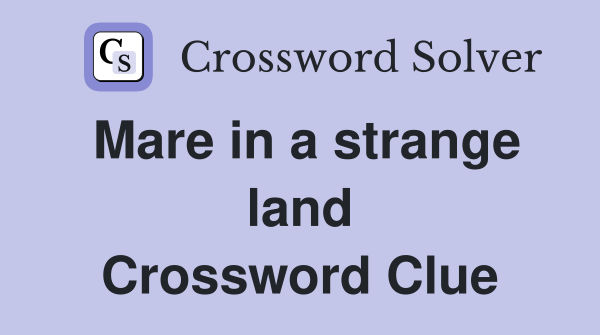 Mare in a strange land Crossword Clue