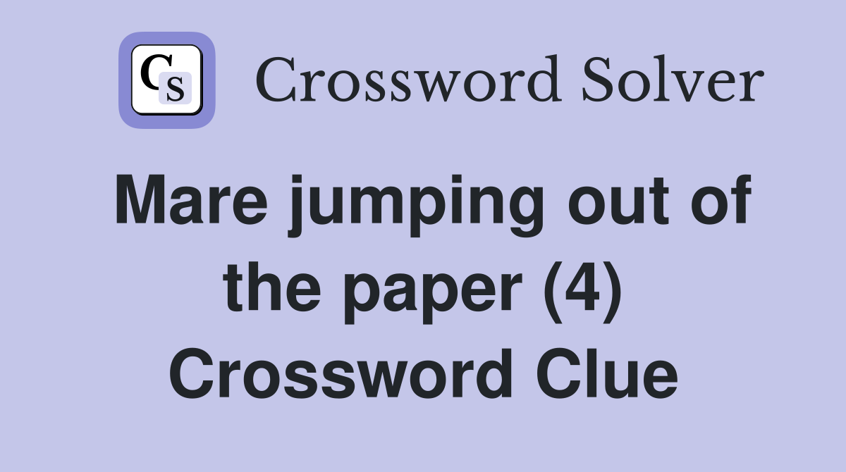 Mare jumping out of the paper (4) Crossword Clue