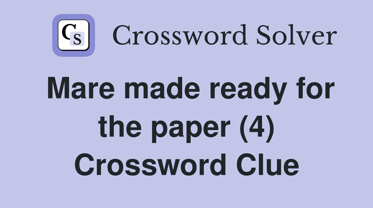 Mare made ready for the paper (4) Crossword Clue