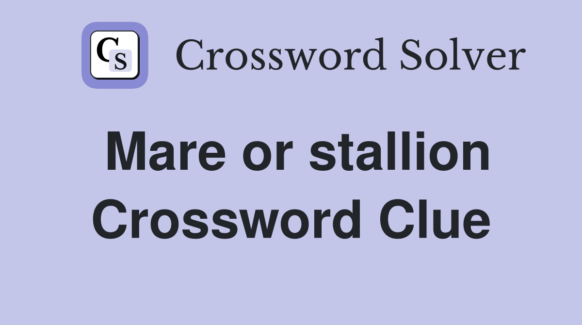 Mare or stallion Crossword Clue