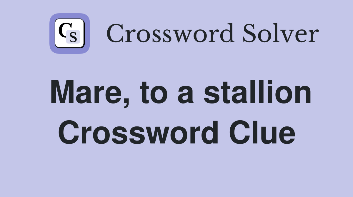 Mare, to a stallion Crossword Clue