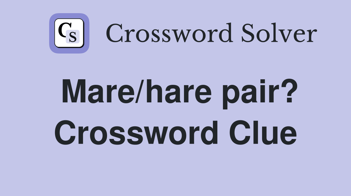 Mare/hare pair? Crossword Clue