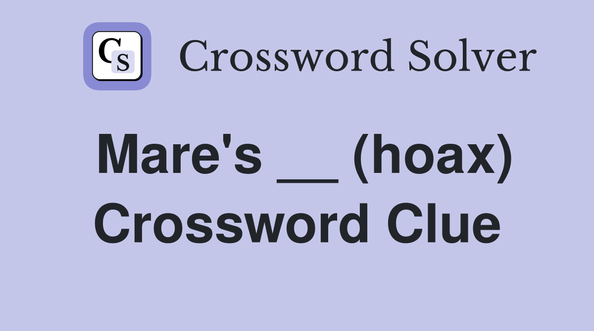 Mare's __ (hoax) Crossword Clue
