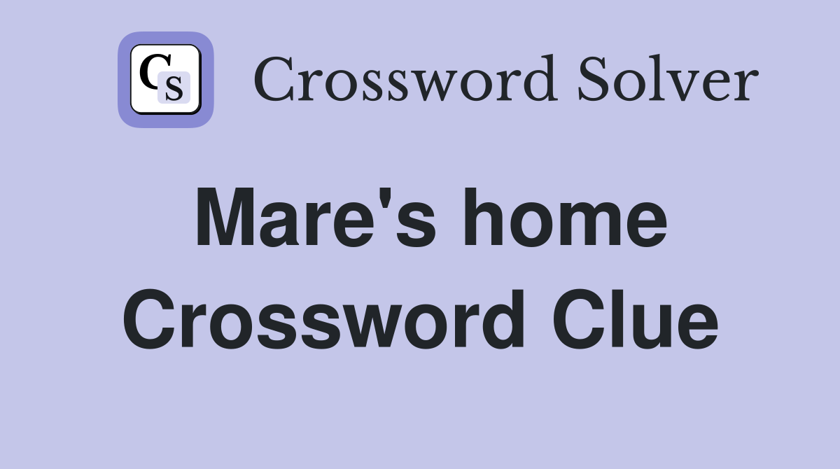 Mare's home Crossword Clue