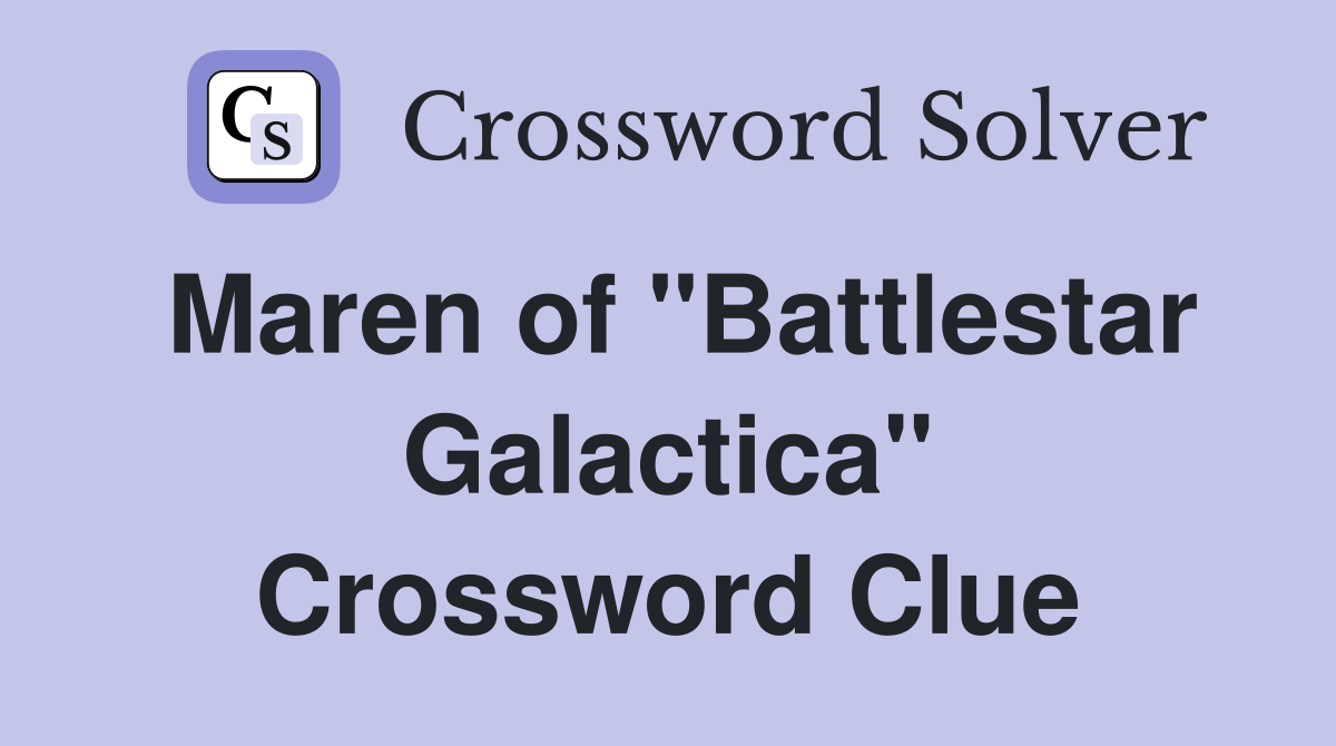 Maren of "Battlestar Galactica" Crossword Clue