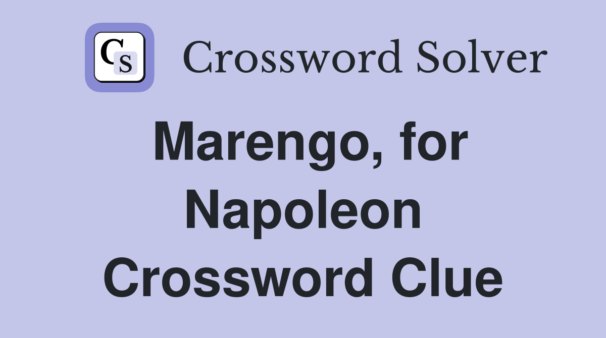 Marengo, for Napoleon Crossword Clue