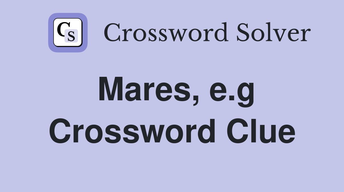 Mares, e.g Crossword Clue