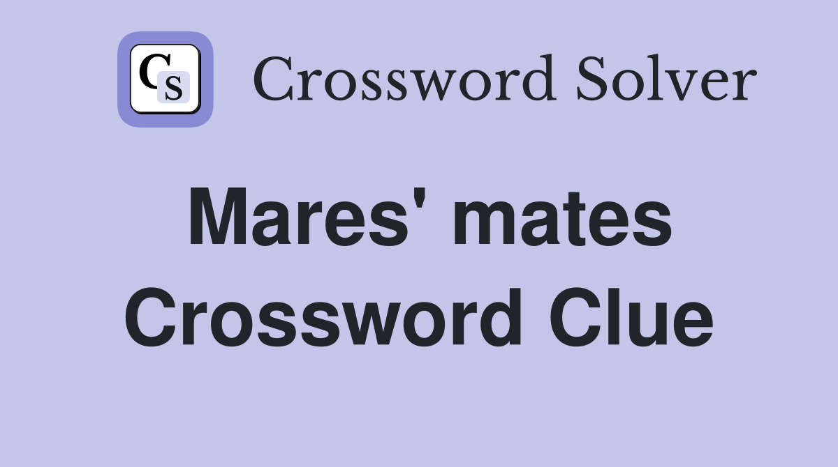 Mares' mates Crossword Clue