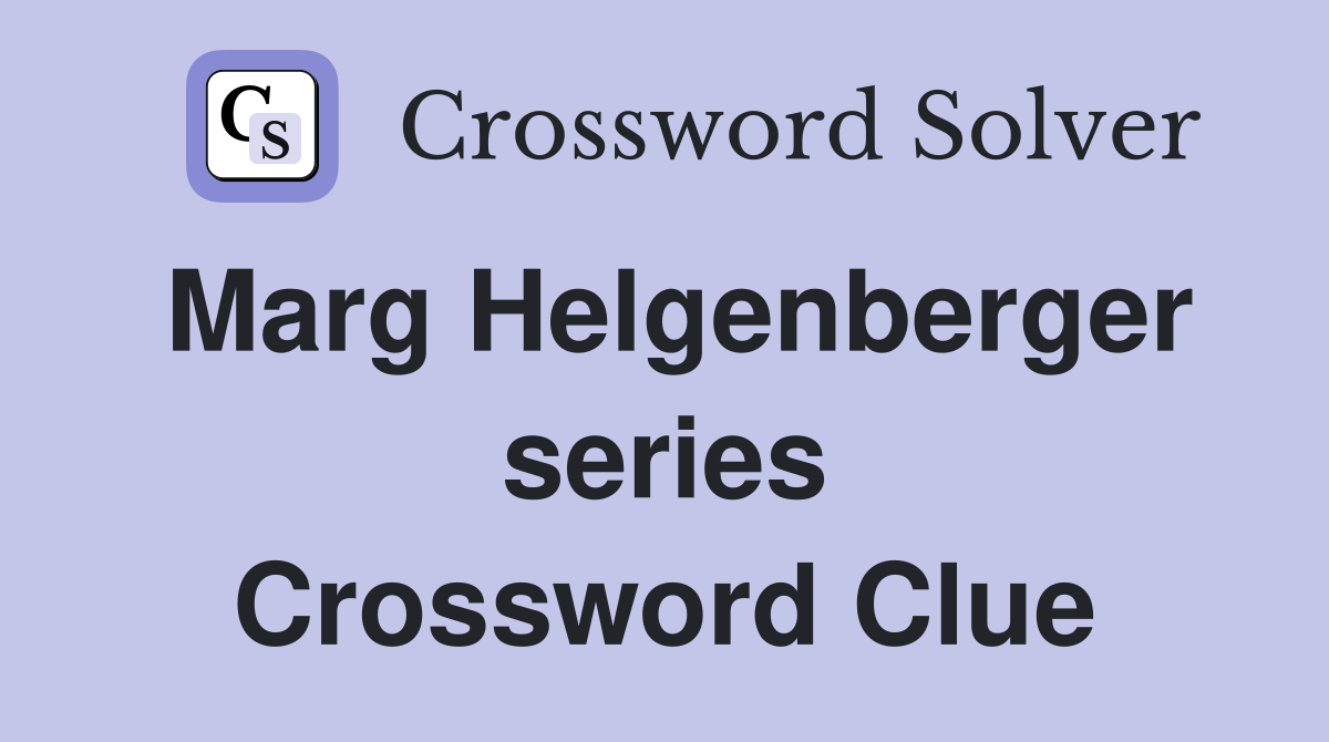 Marg Helgenberger series Crossword Clue