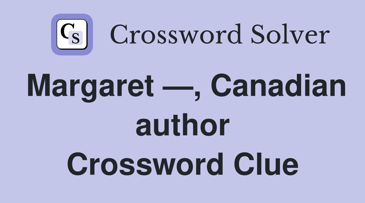 Margaret —, Canadian author Crossword Clue