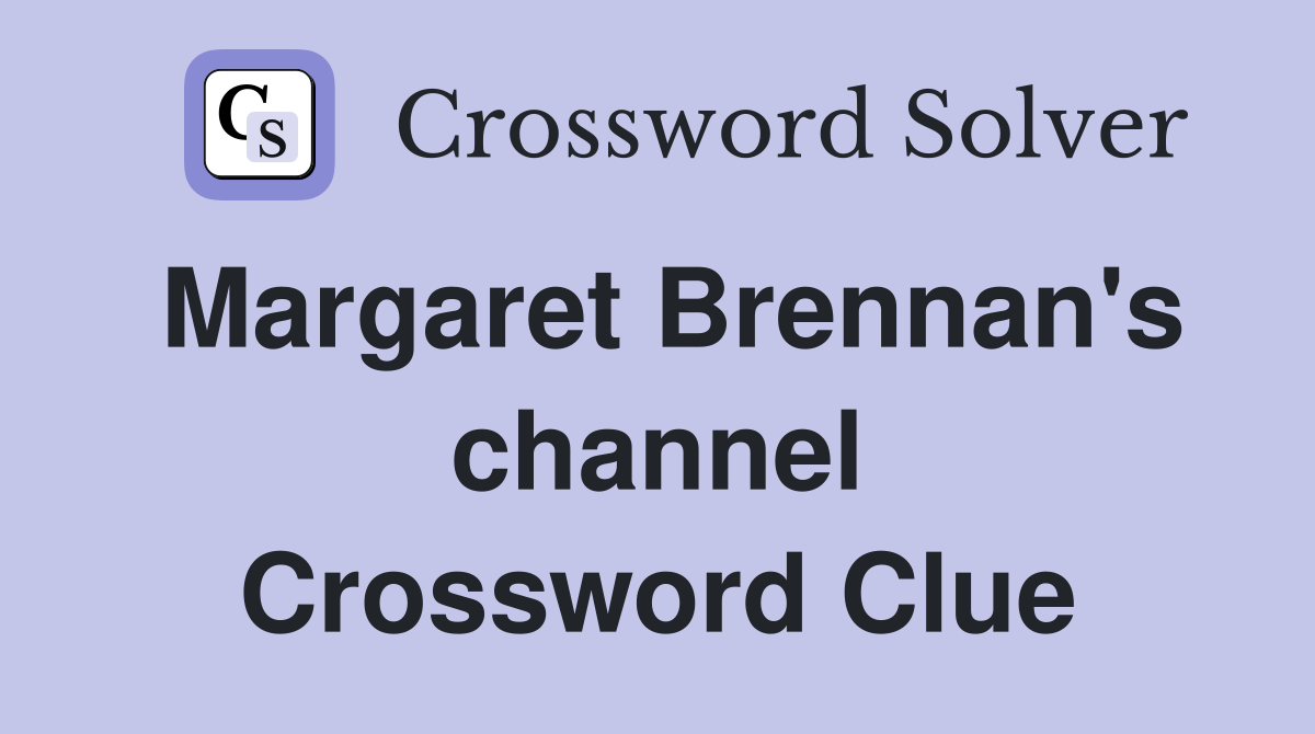 Margaret Brennan's channel Crossword Clue
