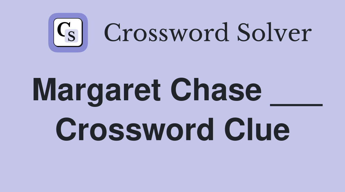 Margaret Chase ___ Crossword Clue