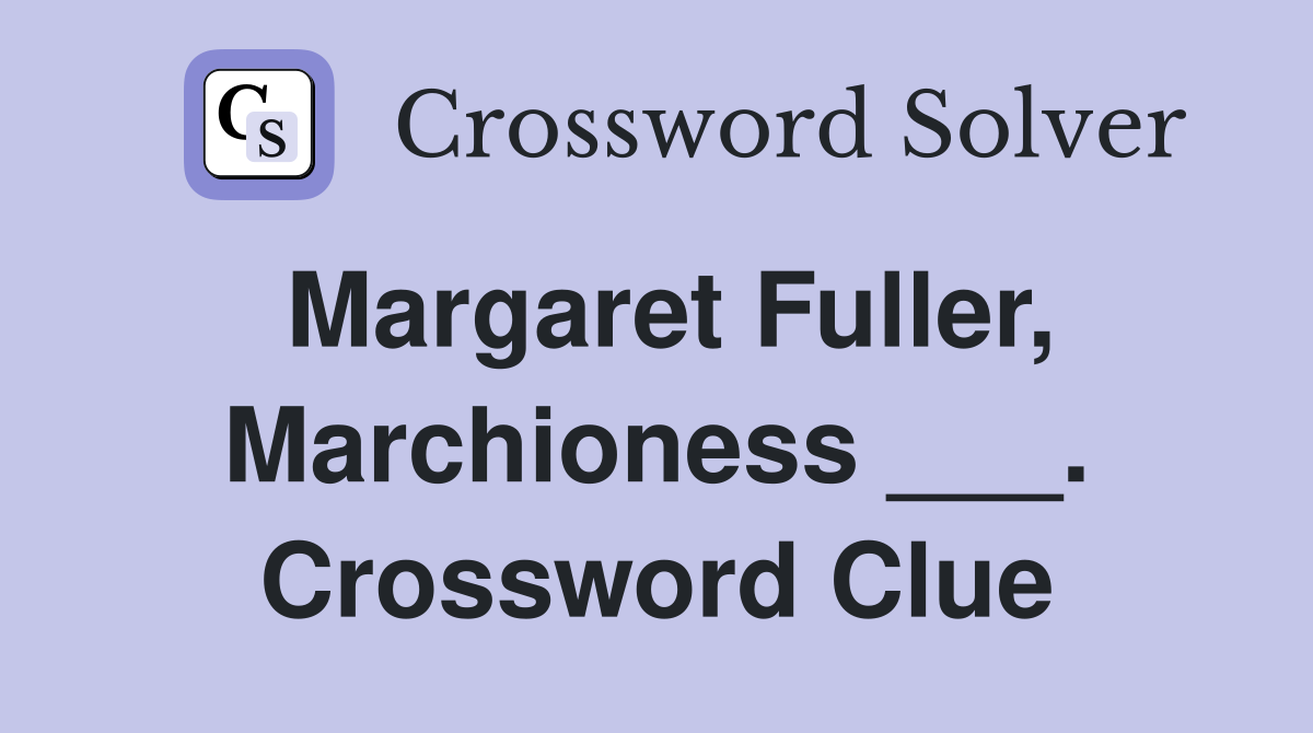 Margaret Fuller, Marchioness ___. Crossword Clue