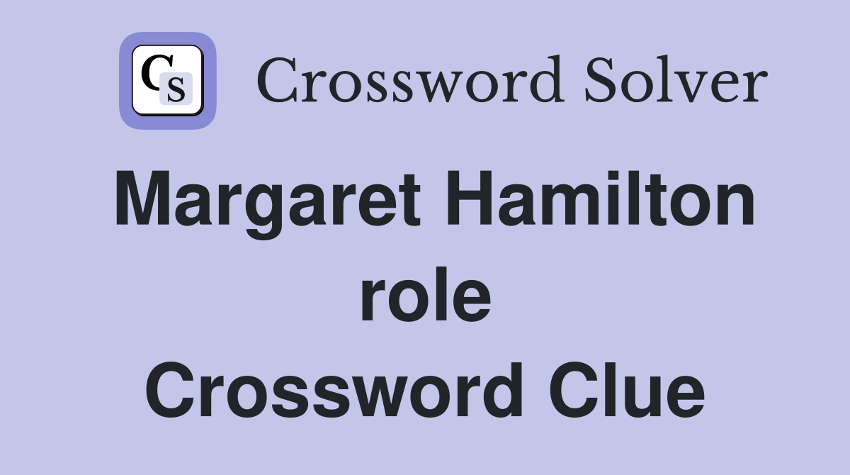 Margaret Hamilton role Crossword Clue