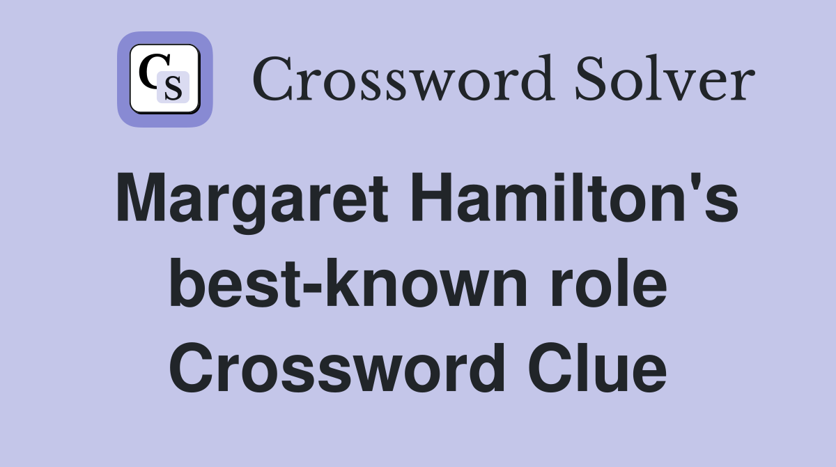 Margaret Hamilton's best-known role Crossword Clue