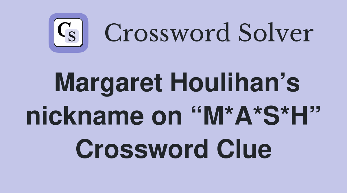 Margaret Houlihan’s nickname on “M*A*S*H” Crossword Clue