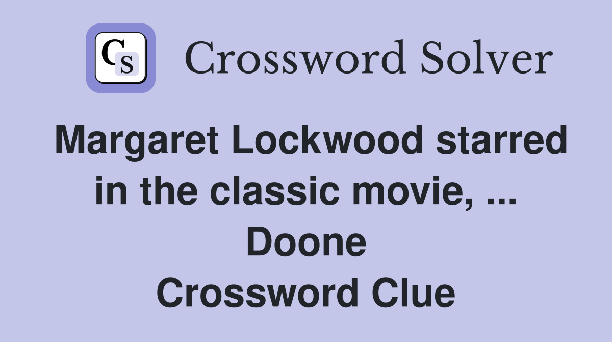 Margaret Lockwood starred in the classic movie, ... Doone Crossword Clue