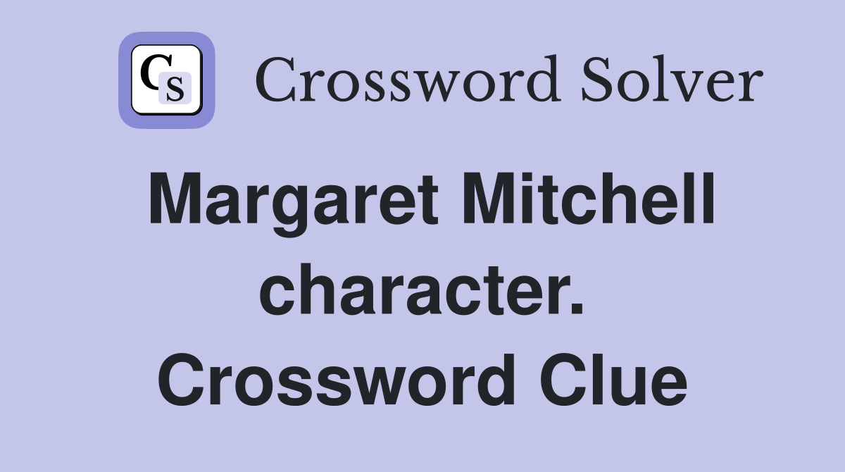 Margaret Mitchell character. Crossword Clue
