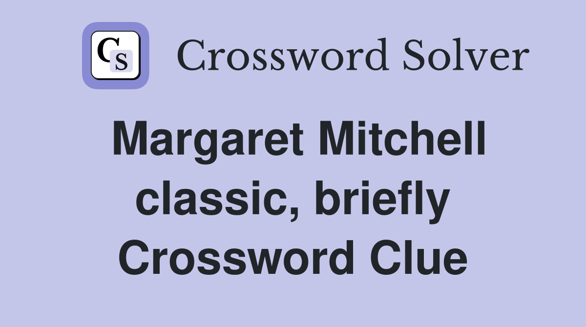 Margaret Mitchell classic, briefly Crossword Clue