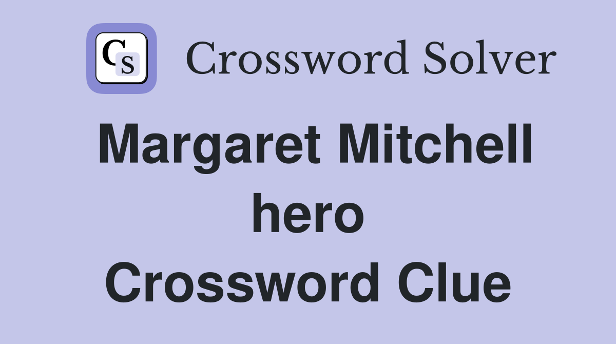 Margaret Mitchell hero Crossword Clue