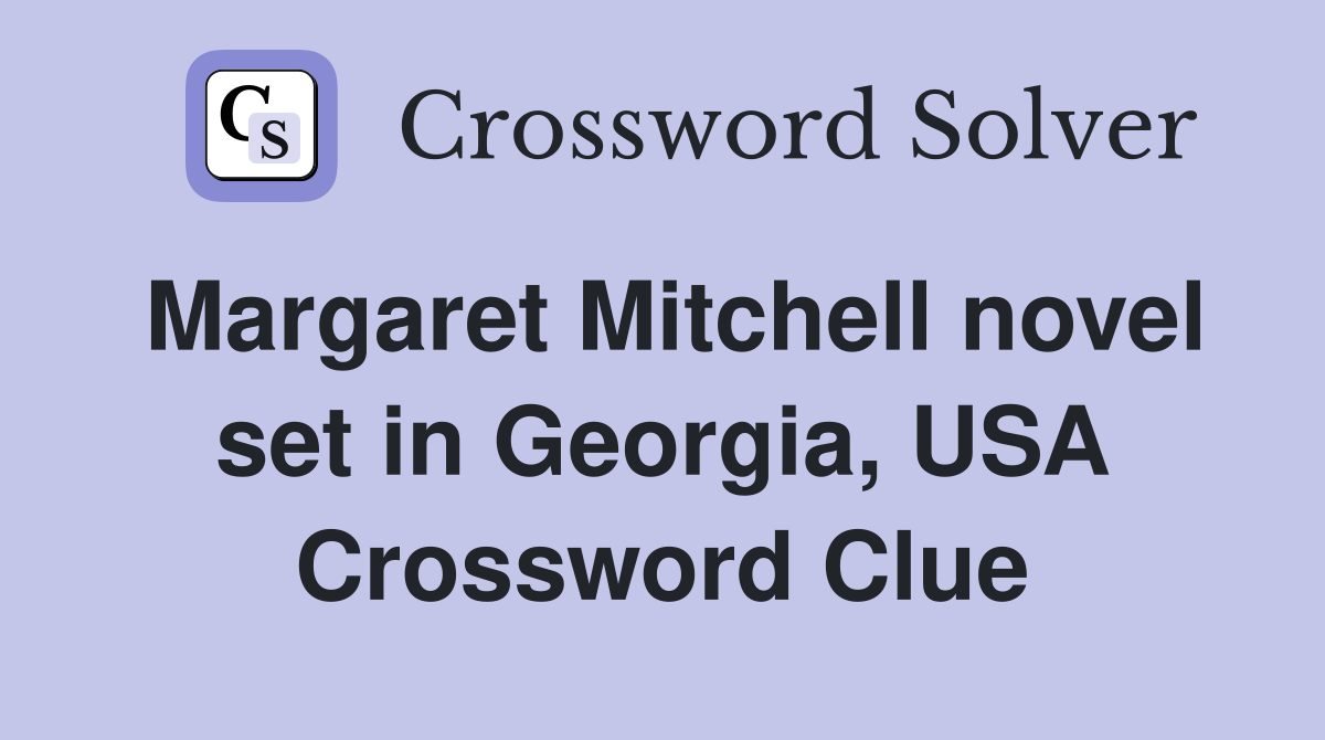 Margaret Mitchell novel set in Georgia, USA Crossword Clue