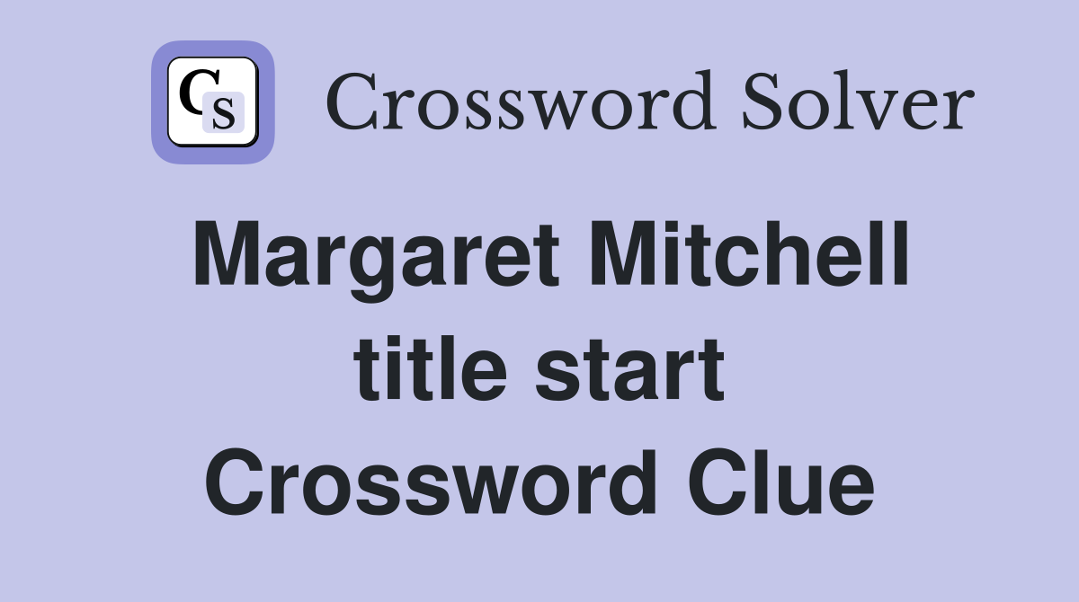 Margaret Mitchell title start Crossword Clue
