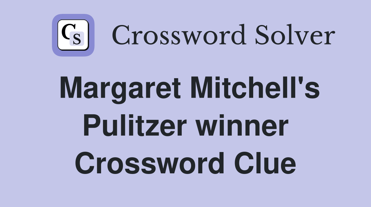 Margaret Mitchell's Pulitzer winner Crossword Clue