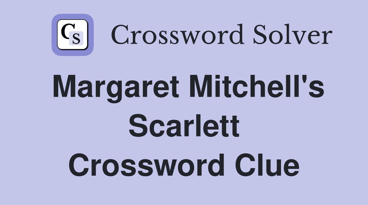 Margaret Mitchell's Scarlett Crossword Clue